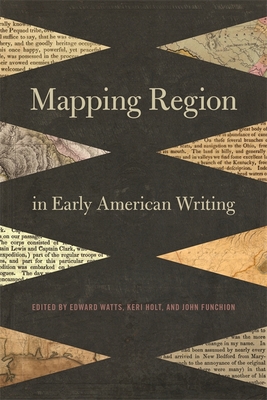 Mapping Region in Early American Writing - Watts, Edward (Editor), and Holt, Keri (Editor), and Funchion, John (Editor)