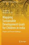 Mapping Sustainable Development Goals for Children in India: Progress and Present Challenges