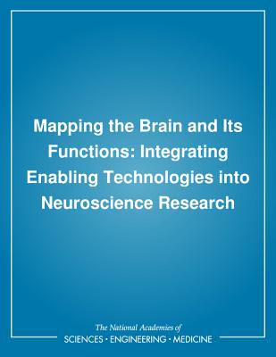 Mapping the Brain and Its Functions: Integrating Enabling Technologies Into Neuroscience Research - Institute of Medicine, and Division of Biobehavioral Sciences and Mental Disorders, and Division of Health Sciences Policy