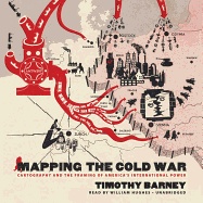 Mapping the Cold War: Cartography and the Framing of America's International Power