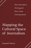 Mapping the Cultural Space of Journalism: How Journalists Distinguish News from Entertainment