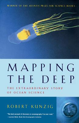Mapping the Deep: The Extraordinary Story of Ocean Science - Kunzig, Robert