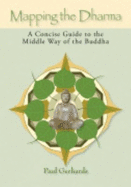 Mapping the Dharma: a Concise Guide to the Middle Way of the Buddha