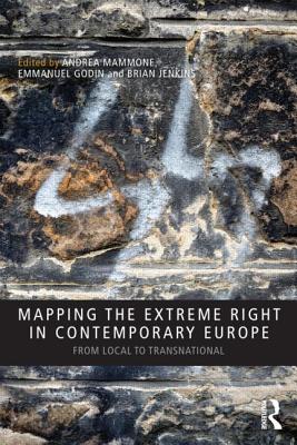 Mapping the Extreme Right in Contemporary Europe: From Local to Transnational - Mammone, Andrea (Editor), and Godin, Emmanuel (Editor), and Jenkins, Brian (Editor)
