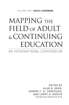 Mapping the Field of Adult and Continuing Education: An International Compendium: Volume 1: Adult Learners - Knox, Alan B (Editor), and Conceio, Simone C O (Editor), and Martin, Larry G (Editor)