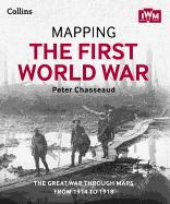 Mapping the First World War: The Great War Through Maps from 1914-1918