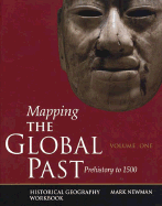 Mapping the Global Past: Historical Geography Workbook, Volume One: Prehistory to 1500