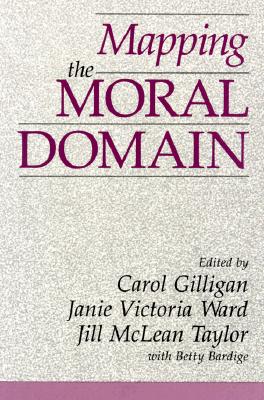 Mapping the Moral Domain: A Contribution of Women's Thinking to Psychological Theory and Education - Gilligan, Carol (Editor), and Ward, Janie Victoria (Editor), and Taylor, Jill McLean (Editor)