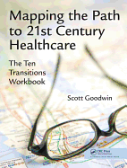 Mapping the Path to 21st Century Healthcare: The Ten Transitions Workbook