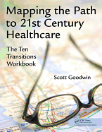 Mapping the Path to 21st Century Healthcare: The Ten Transitions Workbook