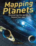 Mapping the Planets: Discovering The Worlds Beyond Our Own