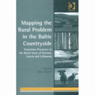 Mapping the Rural Problem in the Baltic Countryside: Transition Processes in the Rural Areas of Estonia, Latvia and Lithuania