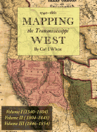 Mapping the Transmississippi West 1540-1861: [Volumes One Through Three Bound in One]
