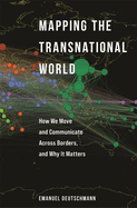 Mapping the Transnational World: How We Move and Communicate Across Borders, and Why It Matters