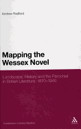 Mapping the Wessex Novel: Landscape, History and the Parochial in British Literature, 1870-1940