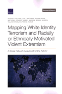 Mapping White Identity Terrorism and Racially or Ethnically Motivated Violent Extremism: A Social Network Analysis of Online Activity