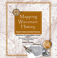 Mapping Wisconsin History on Cd: Teacher's Guide and Student Materials (New Badger History) - Wisconsin Cartographers' Guild; Malone, Bobbie [Contributor]; Nelson, Gaylord [Contributor];