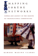 Mapping Yoruba Networks: Power and Agency in the Making of Transnational Communities