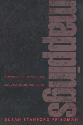 Mappings: Feminism and the Cultural Geographies of Encounter - Friedman, Susan Stanford