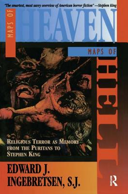 Maps of Heaven, Maps of Hell: Religious Terror as Memory from the Puritans to Stephen King - Ingebretsen, Edward