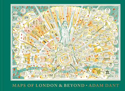 Maps of London and Beyond - Dant, Adam, and The Gentle Author
