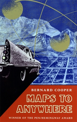 Maps to Anywhere - Cooper, Bernard, and Howard, Richard (Foreword by)