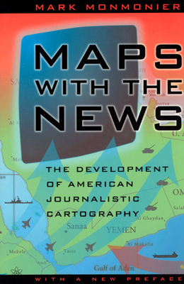 Maps with the News: The Development of American Journalistic Cartography - Monmonier, Mark