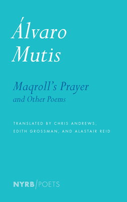 Maqroll's Prayer and Other Poems - Mutis, Alvaro, and Andrews, Chris (Translated by), and Grossman, Edith (Translated by)