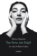 Mar?a Callas. Tan Fiera, Tan Frgil / The Life of Maria Callas