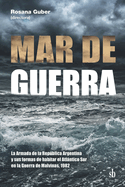 Mar de guerra: La Armada de la Repblica Argentina y sus formas de habitar el Atlntico Sur