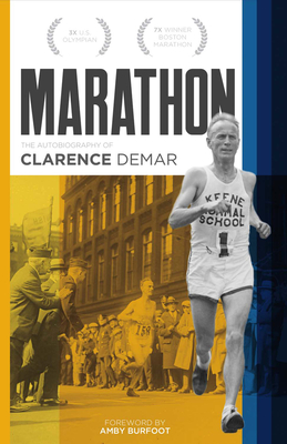 Marathon: Autobiography of Clarence Demar- America's Grandfather of Runningvolume 1 - Demar, Clarence, and Burfoot, Amby (Foreword by)