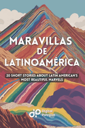 Maravillas de Latinoam?rica: 20 Short Stories about Latin American's most Beautiful Marvels