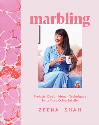 Marbling: Projects, Design Ideas and Techniques for a More Colourful Life - Shah, Zeena