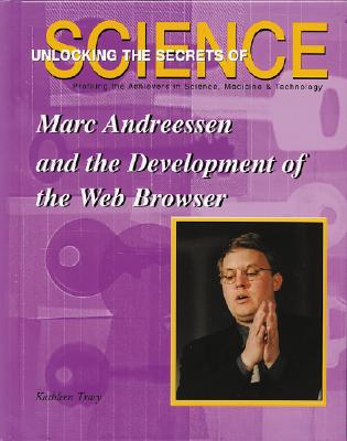 Marc Andreessen and the Development of the Web Browser - Tracy, Kathleen