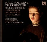 Marc-Antoine Charpentier: Pour un Reposoir; Nols pour les Instruments; Sonate  Huit - Ch?ur de Chambre de Namur; tienne Debaisieux (baritone); Freddy Eichelberger (organ); Jean-Marie Marchal (baritone);...