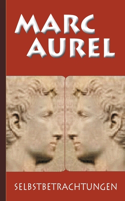 Marc Aurel: Selbstbetrachtungen - Aurel, Marc, and Schneider, F C