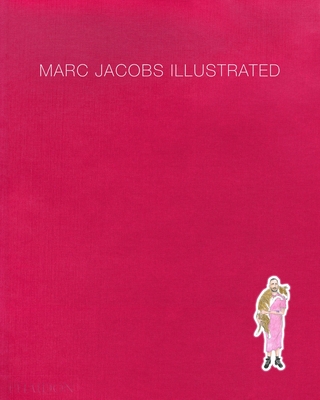 Marc Jacobs Illustrated - Jacobs, Marc, and Coddington, Grace, and Coppola, Sofia (Introduction by)