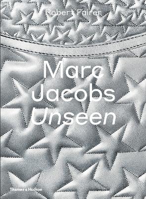 Marc Jacobs: Unseen - Fairer, Robert, and Webb, Iain R (Text by)