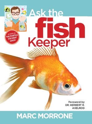 Marc Morrone's Ask the Fish Keeper - Morrone, Marc, and Fernandez, Amy