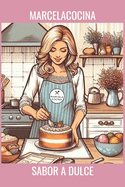 Marcelacocina sabor a dulce: 44 Recetas Faciles y Economicas