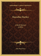 Marcellus Hartley: A Brief Memoir (1903)
