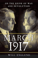 March 1917: On the Brink of War and Revolution