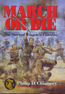March or Die: The Story of Wingate's Chindits - Chinnery, Philip D