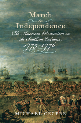 March to Independence: The Revolutionary War in the Southern Colonies, 1775-1776 - Cecere, Michael