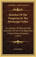 Marches of the Dragoons in the Mississippi Valley: An Account of Marches and Activities of the Firs