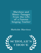 Marchesi and Music: Passages from the Life of a Famous Singing-Teacher - Scholar's Choice Edition