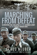 Marching from Defeat: Surviving the Collapse of the German Army in the Soviet Union, 1944