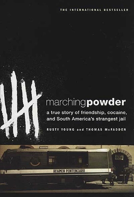 Marching Powder: A True Story of Friendship, Cocaine, and South America's Strangest Jail - McFadden, Thomas, and Young, Rusty