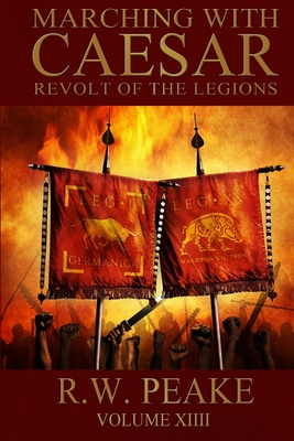 Marching With Caesar: Revolt of the Legions - Hercules, Bz (Editor), and Peake, Rw