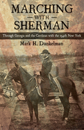 Marching with Sherman: Through Georgia and the Carolinas with the 154th New York